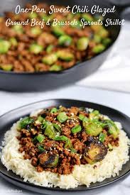 20 Minute Sweet Chili Ground Beef And Brussels Sprouts Skillet Ground Beef Healthy Ground Beef Sweet Chili Sauce Recipe