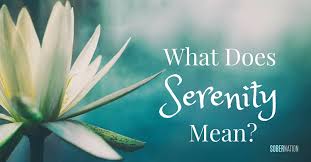 Serenity What Does It Mean In Recovery What Does Serenity Mean Meaning Of Serenity Serenity