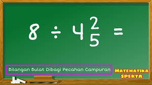 Cara Mudah Pembagian Bilangan Bulat Dengan Pecahan Campuran Matematika Kelas 5 Sd Kelas 6 Hrs Bisa Youtube
