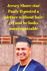 Before i die i want to run my fingers through your hair without gel! one follower exclaimed. Jersey Shore Star Pauly D Posted A Picture Without Hair Gel And He Looks Unrecognizable Jersey Shore Hair Gel Pauly D