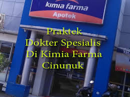 Jadwal Dokter Yang Praktek Di Apotek Kimia Farma Cinunuk Cileunyi Bandung Jadwal Dokter