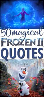 In making this list, there was just one qualification: 50 Frozen 2 Quotes The Best Lines From Favorite Characters