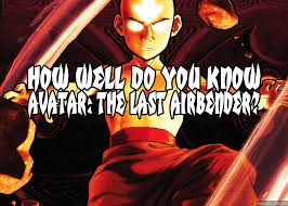 Ok, this is a 4 way choice. How Well Do You Know Avatar The Last Airbender