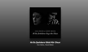 Cem Adrian Hande Mehan Ah Bu Sarkilarin Gozu Kor Olsun Sarki Sozleri Guzel Sozler Sozler In
