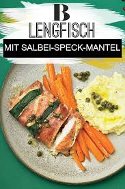 Lengfisch Im Salbei Speck Mantel Das Saltimbocca Outfit Gibt Dem Fisch Eine Mediterrane Note Als Frischer Wurziger Kick Kom Saltimbocca Rezept Speck Rezepte