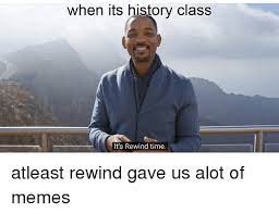 When Its History Class It S Rewind Time Meme On Me Me