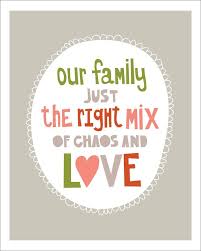 Make humor a daily family affair. Our Family Just The Right Mix Of Chaos And Love God Is Heart Family Quotes Free Family Printables Quotes