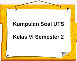 Soal uts kls 1 semester 2 bang. Download Soal Uts Kelas 6 Semester 2 Mudah