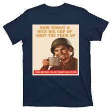 How About A Nice Big Cup Of Shut The Fuck Up T Shirt Teeshirtpalace