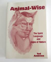Animal-Wise: The Spirit Language and Signs of Nature [Book]