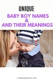 Unique Baby Boy Names And Their Meanings Mom Baby Heart