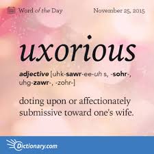 Uxorious Word Of The Day Dictionary Com Weird Words Uncommon Words Unusual Words