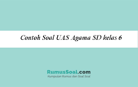 Contoh Soal Uas Agama Sd Kelas 6 Pg Dan Essay Tahun 2021