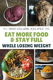 One of the scariest myths about eating better is that, along with giving up the foods we love, we will simply starve. 5 Easy High Volume Recipes For Fat Loss And Healthy Eating Without Feeling Hungry Kinda Healthy Recipes