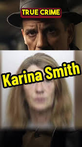 Are the 12 years justified?? Karina Smith’s story. #crime #truecrime  #killer #story #mystery #dark #disturbing #storytime