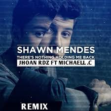 There's nothin' holding me back. Shawn Mendes There S Nothing Holdin Me Back Jhoan Rdz Ft Michaell C Remix By Jhoan Rdz
