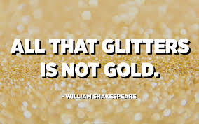 If you have tears, prepare to shed them now. All That Glitters Is Not Gold William Shakespeare Quotespedia Org