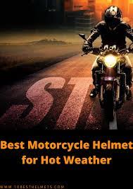 Best Motorcycle Helmet For Hot Weather Cool Motorcycle Helmets Motorcycle Helmets Hot Weather
