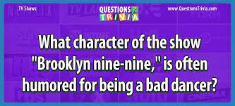 Challenge them to a trivia party! Character Of The Show Brooklyn Nine Nine That Is Bad Dancer