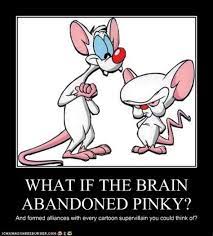 I think so brain, but if jimmy cracked corn, and no one cares, why does he keep doing it? Pinky And The Brain Memes