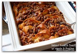 Ideas To Try When Short On Time Baked French Toast Casserole With Maple Syrup And Praline Topping