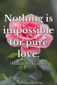 Don't forget to confirm subscription in your email. Nothing Is Impossible For Pure Love Purelovequotes