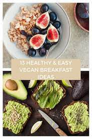 13 Healthy Easy Vegan Breakfast Ideas Vegan Breakfast Easy Healthy Easy Vegan Easy Vegan