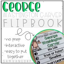 Carver foi, sem dúvida, um dos mais nobres e profundos espíritos que já desceram à terra. George Washington Carver Flip Book Plus Colored Poster Student Coloring Page