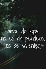 Amor De Lejos No Es De Pendejos Es De Valientes Amor De Lejos Mal De Amores Amor
