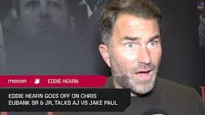 EDDIE HEARN GOES OFF ON CHRIS EUBANK SR & JR, UPDATES ANTHONY JOSHUA VS  JAKE PAUL, BENN EUBANK JR 2