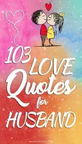 103 Sweet And Cute Love Quotes For Husband Love Husband Quotes Cute Love Quotes Husband Birthday Quotes