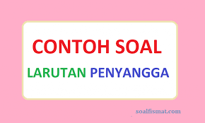 Pembuatan dan pengujian larutan buffer salmiak (nh3 0,1 m + nh4cl 0,1 m) pertama mengambil larutan nh3 0,1 m sebanyak. Contoh Soal Larutan Penyangga Dan Pembahasannya Soalfismat Com