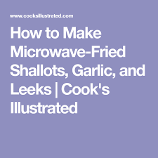 Follow the directions provided with your browning dish. How To Make Microwave Fried Shallots Garlic And Leeks Cook S Illustrated Fried Shallots Leeks Shallots