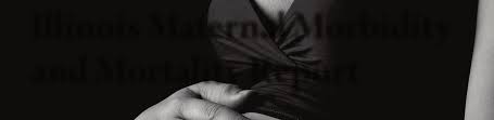Illinois Maternal Morbidity and Mortality Report