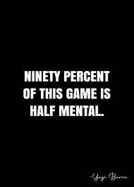 Ninety Percent Of This Game Is Half Mental Yogi Berra Quote Qwob Poster Graphix Poster By Graphixdisplate In 2020 Yogi Berra Quotes Quote Posters Yogi Berra