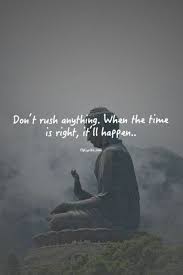 Downdog Inspirations Don T Rush Anything When The Time Is Right It Ll Happen From The Downdog Diary Yoga Blog Found Yoga Quotes Inspirational Quotes Words