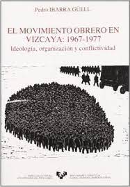 Maybe you would like to learn more about one of these? El Movimiento Obrero En Vizcaya 1967 1977 Pedro Ibarra Guell 9788475850825