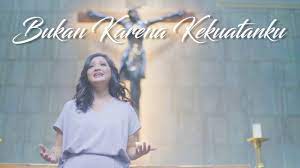 Lirik lagu rohani true worshipper; Lisa A Riyanto Bukan Karena Kekuatanku Official Video Youtube