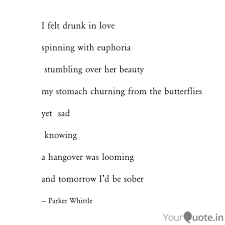Best 1600 'sad quotes' from anonymous, anonymous, quvenzhane wallis, queen victoria sadness is a feeling or a kind of emotion which a human can have in different situations of life. I Felt Drunk In Love Spi Quotes Writings By Parker Whittle Yourquote