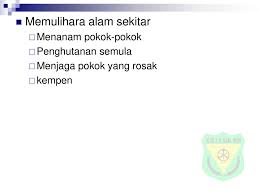 #sentiasa menjaga alam sekitar & memperbaiki diri supaya sayang akan pemeliharaan bermaksud memelihara, pembelaan, perawatan, manakala pemuliharaan adalah perihal proses, usaha, perbuatan memulihara sesuatu. Topik 17 Menyayangi Dan Menghargai Alam Sekitar Ppt Download