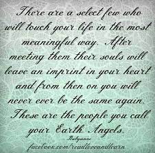 There Are A Select Few Who Will Touch Your Life In The Most Meaningful Way After Meeting Them Their Souls Leave An Imprint In Y Angel Quotes Earth Angel Angel