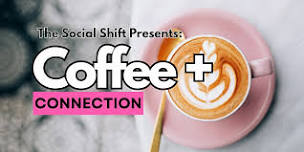 The Social SHIFT Presents: Coffee + Connection