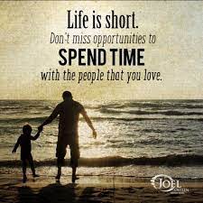 Spend Time With The Ones You Love Life Is Too Short Quotes Family Time Quotes Life Is Short