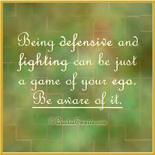 It is a response to one's own actions or lack of action. Being Defensive And Fighting Quotes Empire