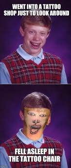 It can also give the wrong impression, especially for older people who may mistake it as a tattoo with negative meaning. Bad Luck Brian Imgflip