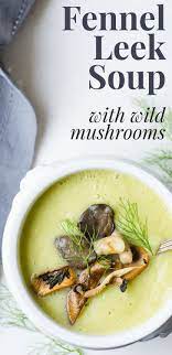 Fennel And Leek Soup With Mushrooms Recipe Leek Soup Fennel Soup Healthy Soup Recipes