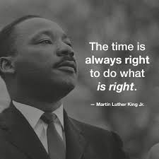 The Time Is Always Right To Do What Is Right In 2020 Black Lives Matter Quotes Matter Quotes Historical Quotes