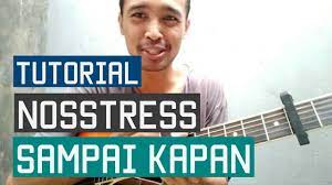 Tutorial Petikan Gitar Nosstress Sampai Kapan Youtube