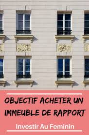 Objectif Acheter Un Immeuble De Rapport Investissement Immobilier Locatif Immobilier Locatif Investissement Immobilier