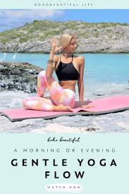 Gentle Yoga Flow Start Or End Your Day Perfectly Boho Beautiful Yoga Flow Gentle Yoga Gentle Yoga Flow